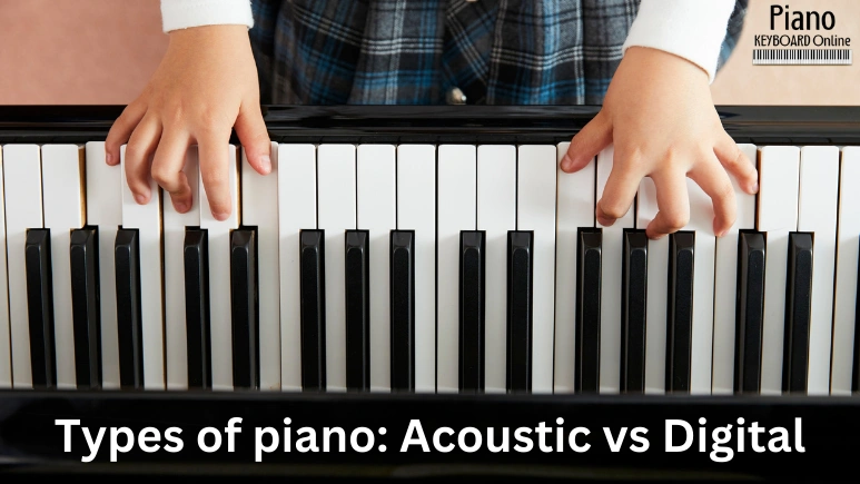 Types of piano: Acoustic vs Digital